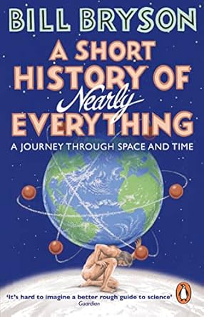 A Short History of Nearly Everything: A Journey Through Space and Time | Exploring the Mysteries of the Universe and Human Civilization