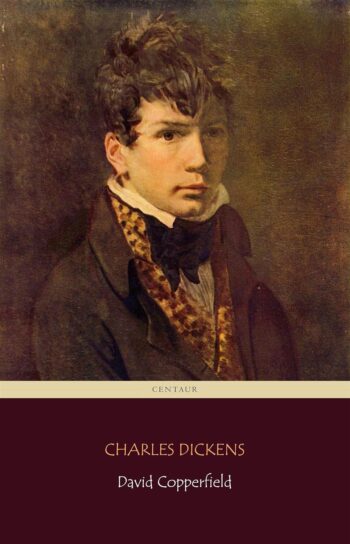 David Copperfield (Centaur Classics) [The 100 greatest novels of all time]