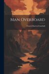 Man Overboard! - Francis Marion Crawford (Short Story)