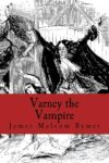 Varney, the Vampyre - James Malcolm Rymer